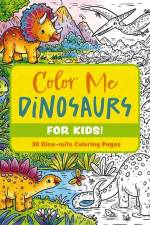 Color Me Dinosaurs (Kids' Edition) af Editors of Cider Mill Press
