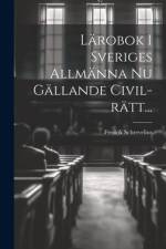 Lärobok I Sveriges Allmänna Nu Gällande Civil-rätt... af Fredrik Schrevelius