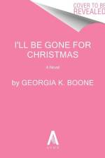 I'll Be Gone for Christmas af Georgia K Boone