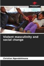 Violent masculinity and social change af Christian Ngendahimana