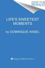 Life's Sweetest Moments af Dominique Ansel