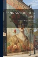Bank Advertising Plans: A Book of Practical Suggestions af Theodore Douglas Macgregor