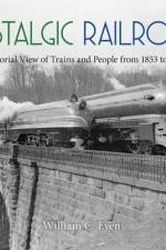 Nostalgic Railroads: A Pictorial View of Trains and People from 1853 to 1939 af William C. Even