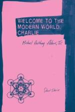 Welcome to the Modern World, Charlie: Short Stories af Michael Anthony Adams