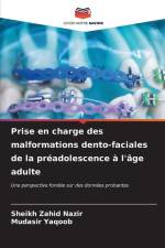 Prise en charge des malformations dento-faciales de la préadolescence à l'âge adulte af Sheikh Zahid Nazir