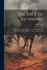 The Siege of Richmond: A Narrative of the Military Operations of Major-General George B. Mcclellan During ... May and June, 1862 af Joel Cook