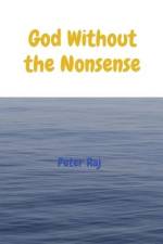God Without the Nonsense af Peter Raj