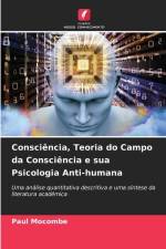 Consciência, Teoria do Campo da Consciência e sua Psicologia Anti-humana af Paul Mocombe
