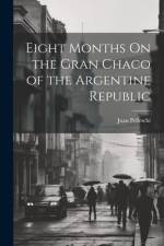 Eight Months On the Gran Chaco of the Argentine Republic af Juan Pelleschi