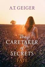 The Caretaker of Secrets Fate af A T Geiger