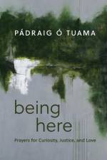 Being Here af Padraig O Tuama