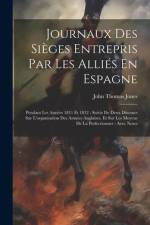 Journaux Des Sièges Entrepris Par Les Alliés En Espagne: Pendant Les Années 1811 Et 1812: Suivis De Deux Discours Sur L'organisation Des Armées Anglai af John Thomas Jones