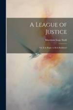 A League of Justice: Or, Is It Right to Rob Robbers? af Morrison Isaac Swift