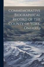 Commemorative Biographical Record of the County of York, Ontario: Containing Biographical Sketches of Prominent and Representative Citizens and Many o af Anonymous