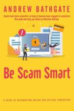 Be Scam Smart: A Guide to Outsmarting Online and Offline Fraudsters af Andrew Bathgate