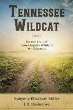 Tennessee Wildcat: On the Trail of Laura Ingalls Wilder's Mr. Edwards af J. D. Rushmore