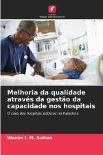 Melhoria da qualidade através da gestão da capacidade nos hospitais af Wasim I. M. Sultan