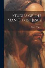 Studies of The Man Christ Jesus af Robert E Speer