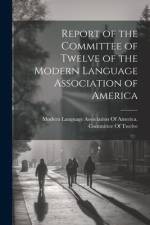 Report of the Committee of Twelve of the Modern Language Association of America af Modern Language Association of America