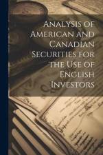 Analysis of American and Canadian Securities for the Use of English Investors af Anonymous