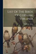 List Of The Birds Of Cobham, Virginia af William C. Rives