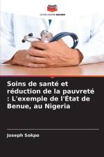Soins de santé et réduction de la pauvreté : L'exemple de l'État de Benue, au Nigeria af Joseph Sokpo