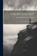 The Mystic Key: Or, The Asylum Secret Unlocked af Elizabeth Parsons Ware Packard