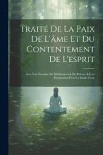 Traité De La Paix De L'âme Et Du Contentement De L'esprit af Anonymous