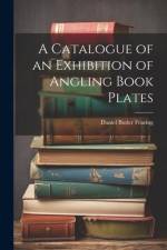 A Catalogue of an Exhibition of Angling Book Plates af Daniel Butler Fearing