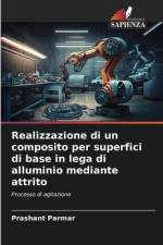 Realizzazione di un composito per superfici di base in lega di alluminio mediante attrito af Prashant Parmar