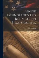 Einige Grundlagen des Böhmischen Staatsrechtes af Josef Kalousek