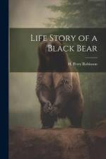 Life Story of a Black Bear af H. Perry Robinson
