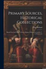 Primary Sources, Historical Collections: Brown Face and White: A Story of Japan, With a Foreword by T. S. Wentworth af Clive Holland