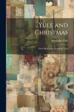 Yule and Christmas: Their Place in the Germanic Year af Alexander Tille