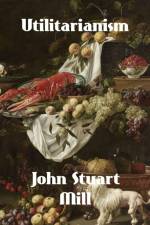 Mill, J: Utilitarianism af John Stuart Mill
