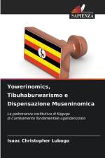 Yowerinomics, Tibuhaburwarismo e Dispensazione Museninomica af Isaac Christopher Lubogo