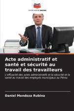Acte administratif et santé et sécurité au travail des travailleurs af Daniel Mendoza Rubina