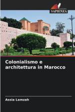 Colonialismo e architettura in Marocco af Assia Lamzah