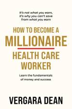How to Become a Millionaire Health Care Worker af Vergara Dean