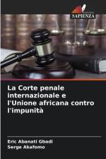La Corte penale internazionale e l'Unione africana contro l'impunità af Eric Abanati Gbadi