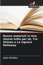 Donne materiali in Una stanza tutta per sé, Tre Ghinee e La signora Dalloway af Celen Dimililer