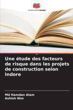Une étude des facteurs de risque dans les projets de construction selon Indore af Md Hamdan Alam