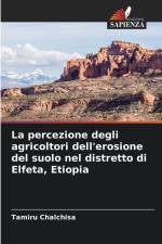 La percezione degli agricoltori dell'erosione del suolo nel distretto di Elfeta, Etiopia af Tamiru Chalchisa