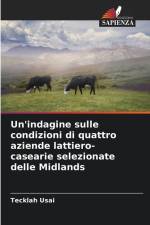 Un'indagine sulle condizioni di quattro aziende lattiero-casearie selezionate delle Midlands af Tecklah Usai