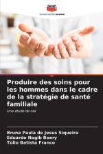 Produire des soins pour les hommes dans le cadre de la stratégie de santé familiale af Bruna Paula de Jesus Siqueira