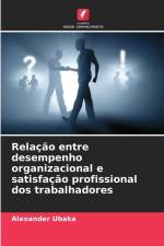 Relação entre desempenho organizacional e satisfação profissional dos trabalhadores af Alexander Ubaka