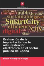 Evaluación de la implantación de la administración electrónica en el sector público de Ghana af Enock Mathapoly-Codjoe
