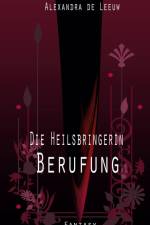 Die Heilsbringerin - Berufung af Alexandra de Leeuw
