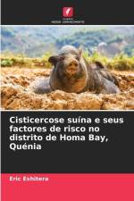 Cisticercose suína e seus factores de risco no distrito de Homa Bay, Quénia af Eric Eshitera