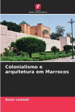 Colonialismo e arquitetura em Marrocos af Assia Lamzah